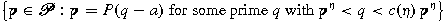 \[ \bigl\{p\in\mathcal{P}:p=P(q-a)\text{ for some prime }q \text{ with }p^\eta<q<c(\eta)\,p^\eta\bigr\} \]